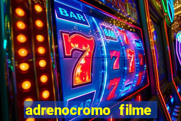 adrenocromo filme onde assistir